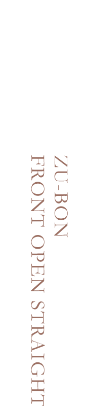 ZU-BON FRONT OPEN STRAIGHT