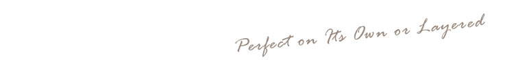 Perfect on Its Own or Layered
